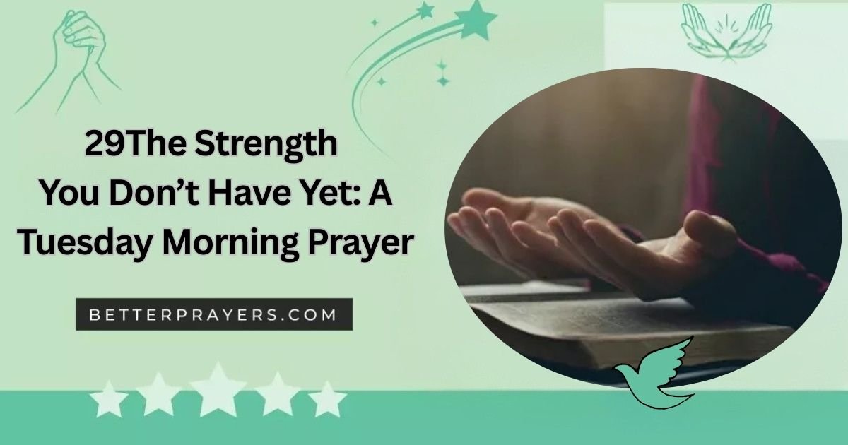 The Strength You Don’t Have Yet: A Tuesday Morning Prayer